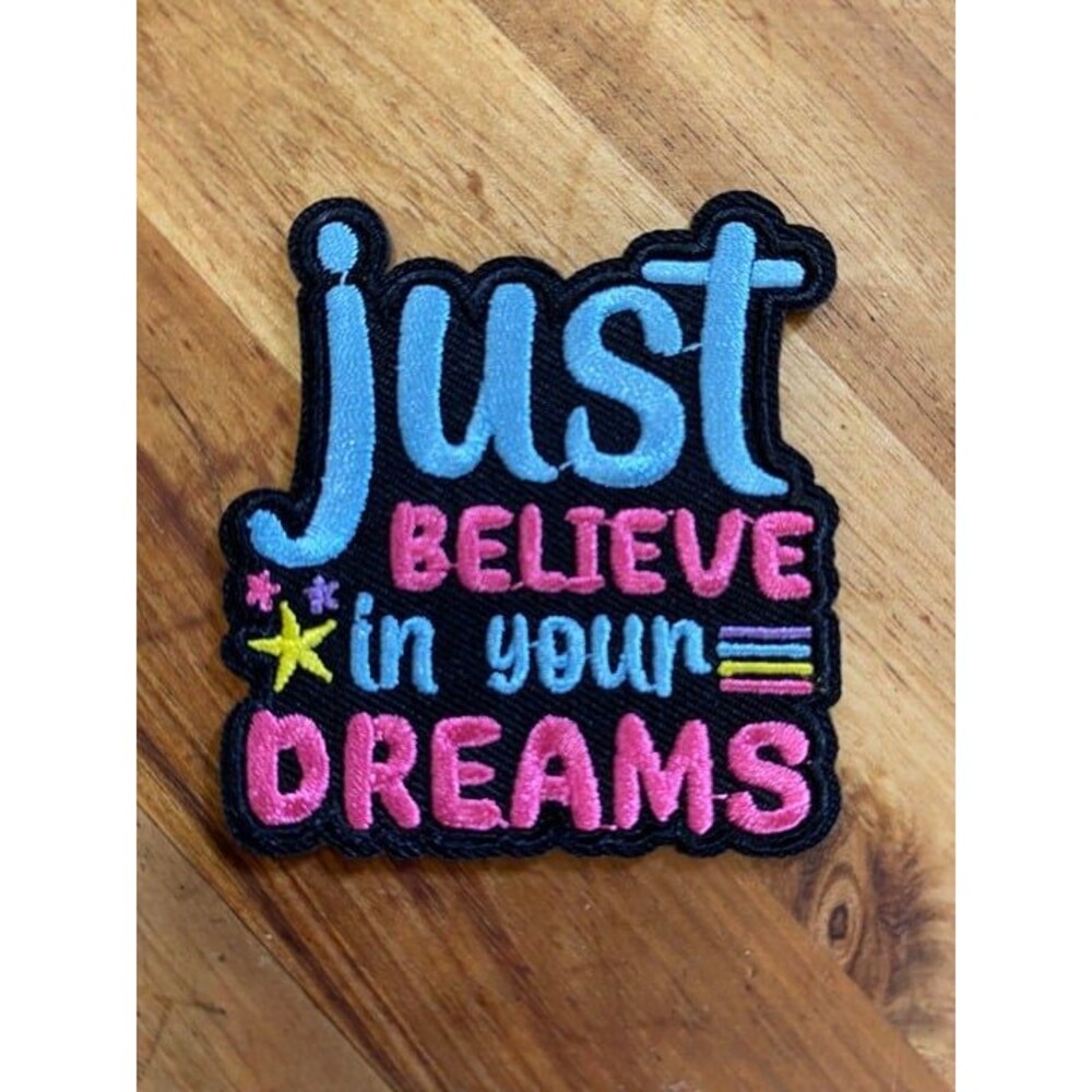 Just Believe in Your Dreams iron on patch